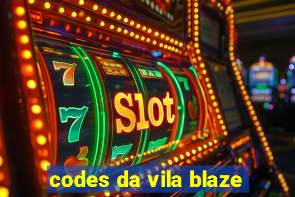 codes da vila blaze